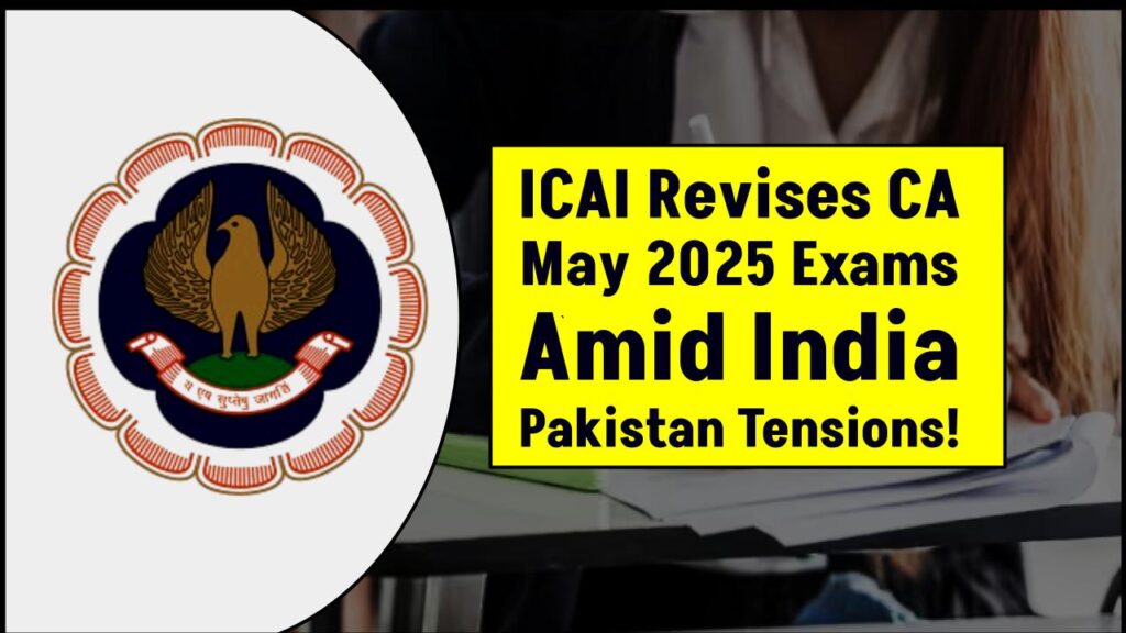 ICAI Revises CA May 2025 Exam Dates – New Schedule Out Amid India-Pakistan Tensions 1 ICAI Revises CA May 2025 Exam Dates – New Schedule Out Amid India-Pakistan Tensions