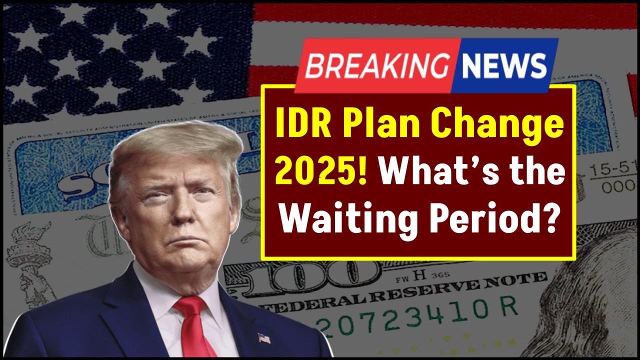 IDR Plan Change 2025: What’s the Waiting Period to Enroll or Make a Switch?