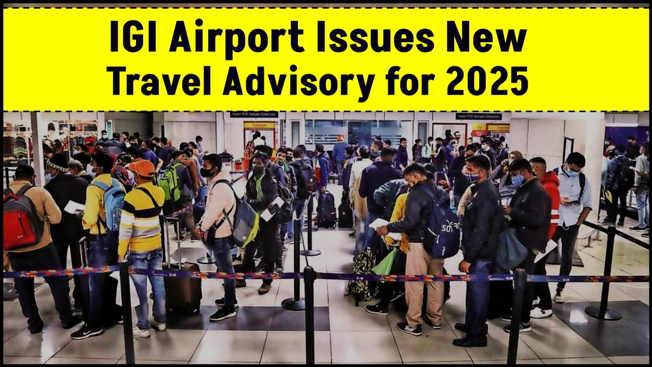 Major Update for Air Travelers: IGI Airport Issues Fresh Advisory—Full List of Do’s and Don’ts Inside