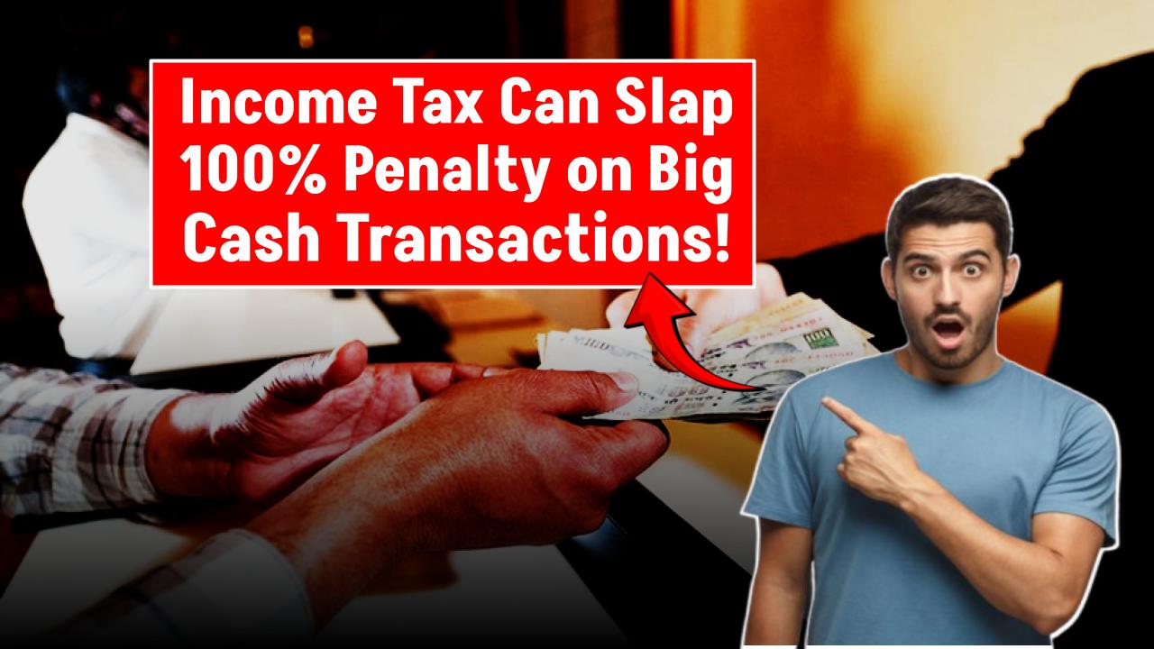 Breaking: Income Tax Can Slap 100% Penalty on Big Cash Transactions—Are You at Risk?