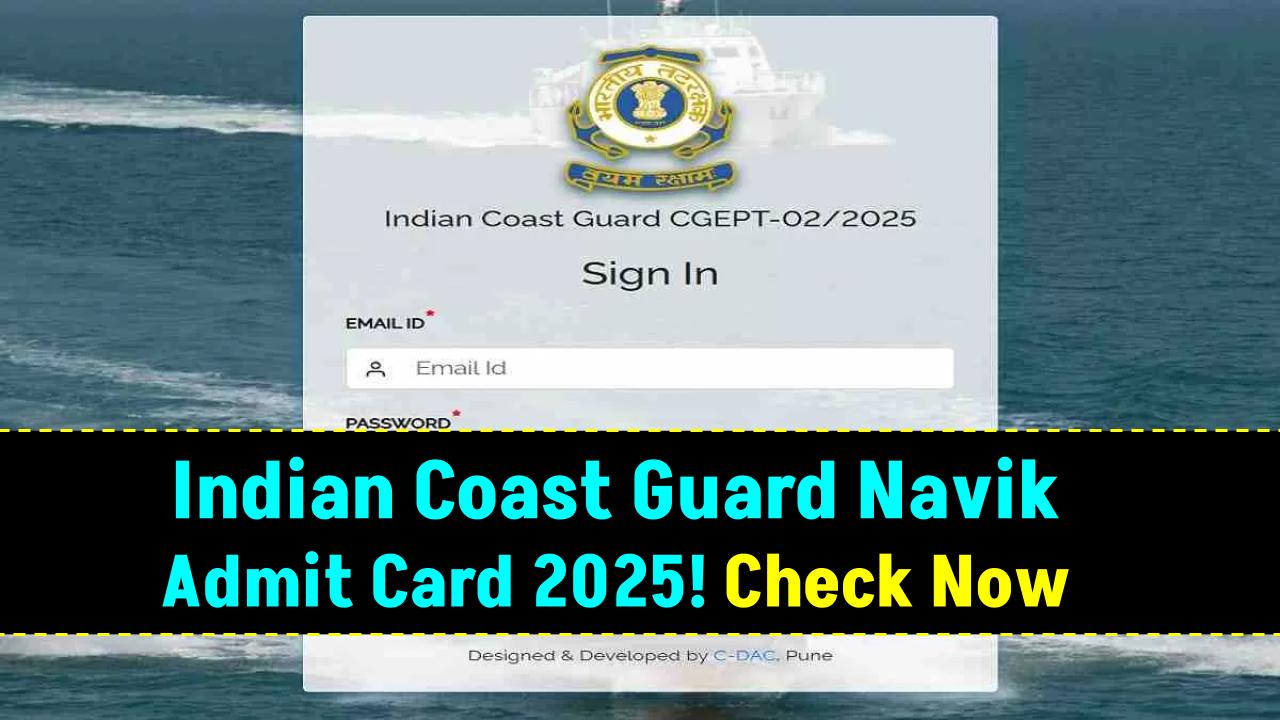 Indian Coast Guard Navik Admit Card 2025 OUT – Check Your Exam City Now!