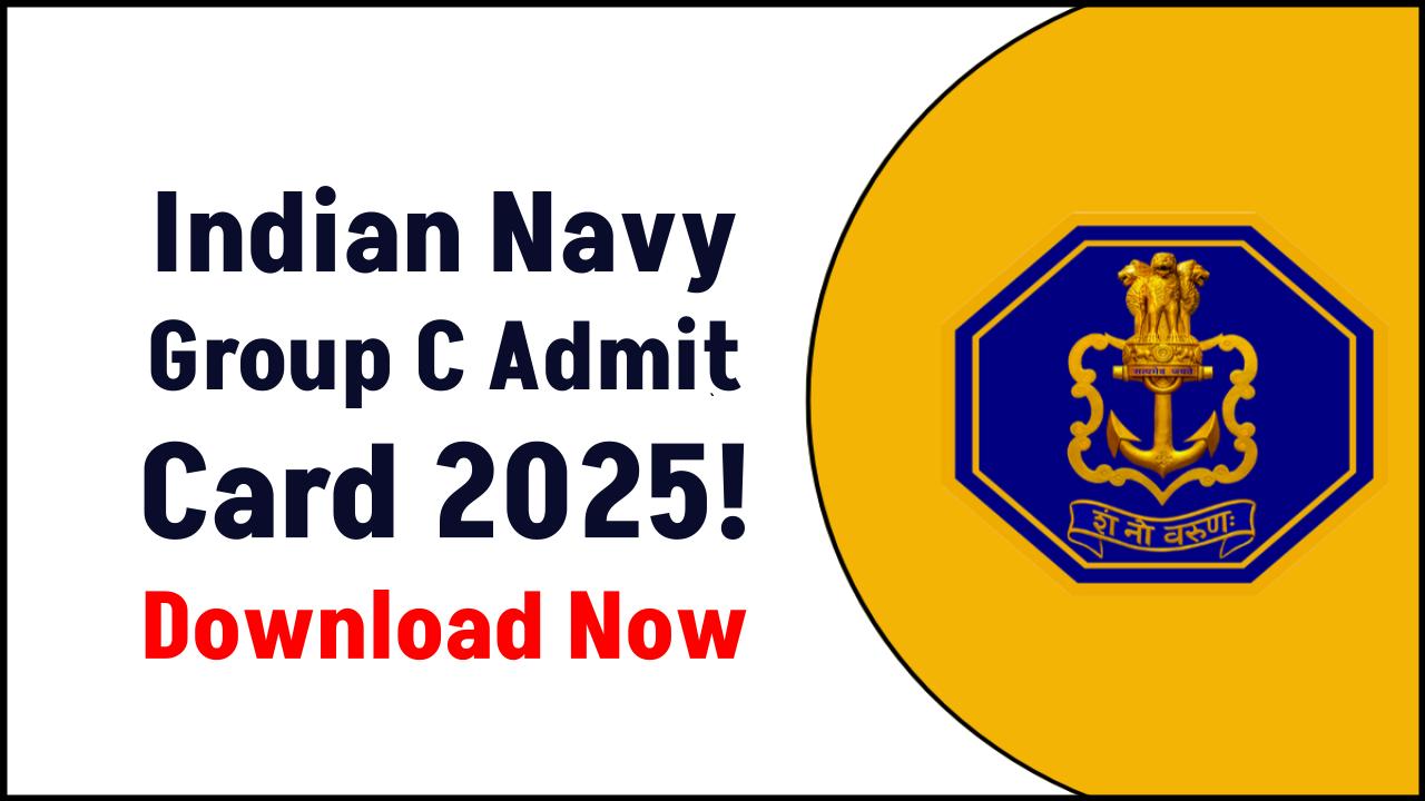 Indian Navy Group C Admit Card 2025: Don’t Miss Out – Check Exam Details Today!