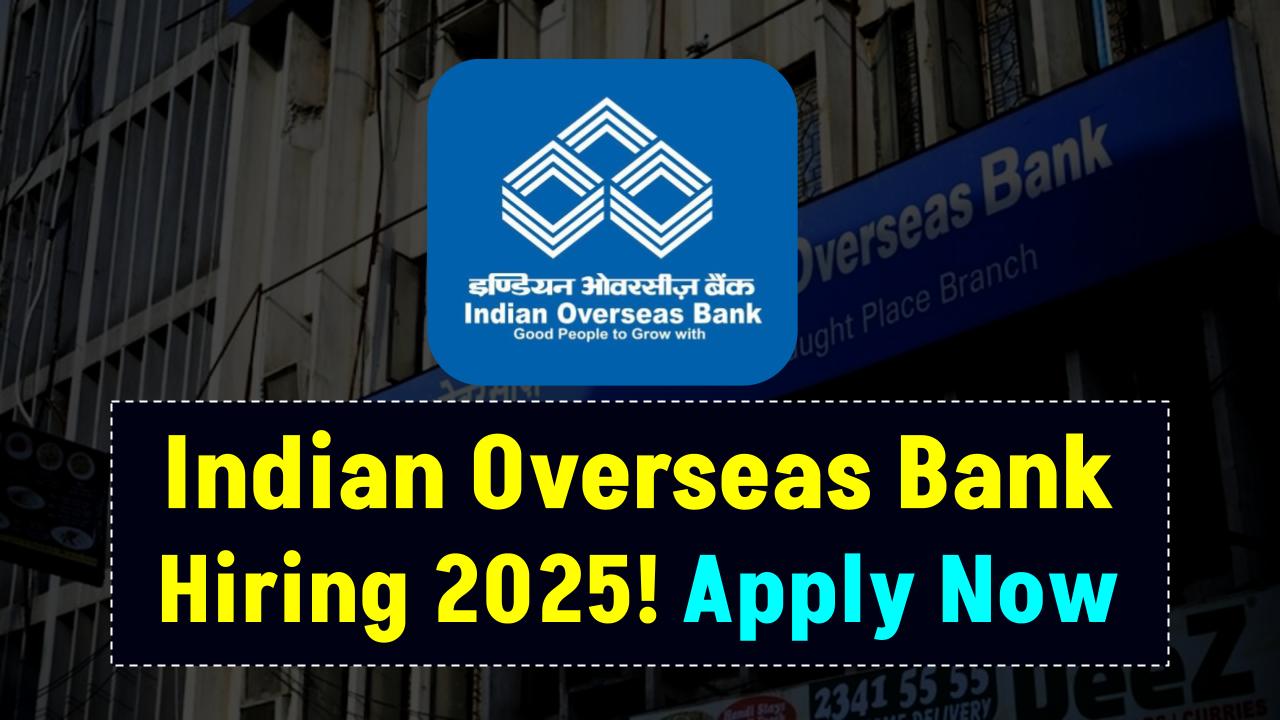 Indian Overseas Bank Opens 400 Jobs in 2025 — Check Who Can Apply and How to Register!