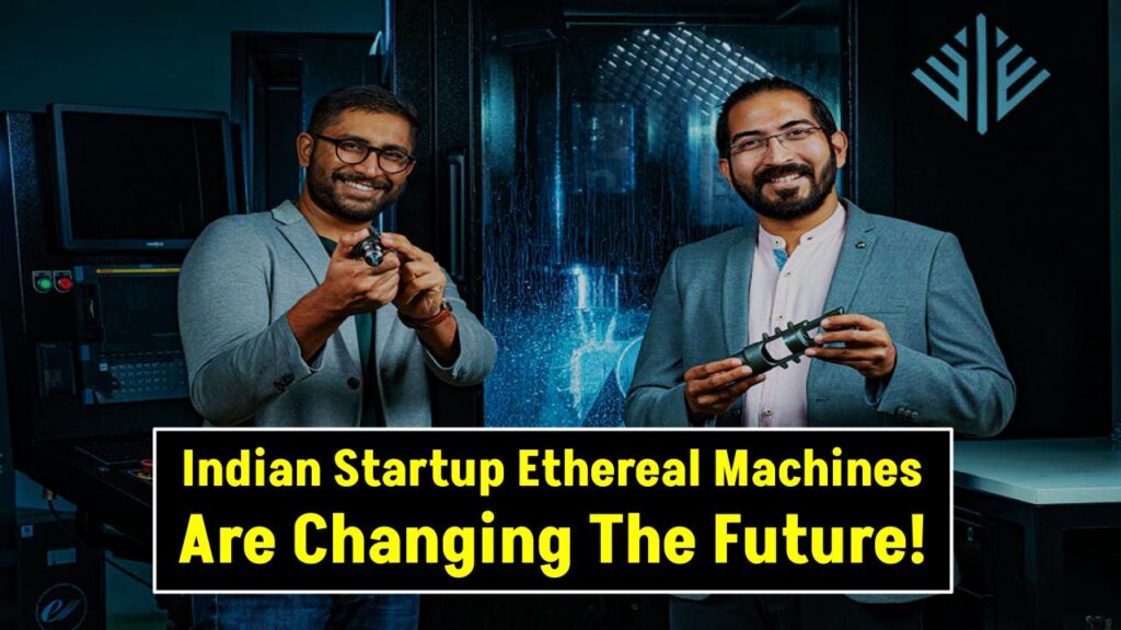 Indian Startup Ethereal Machines Are Changing The Future Of Machining-As-A-Service 1 Indian Startup Ethereal Machines Are Changing The Future Of Machining-As-A-Service