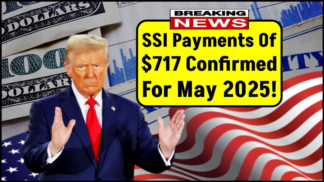 June SSI Payments Of $717 Confirmed For May 2025: Check Eligibility Criteria!