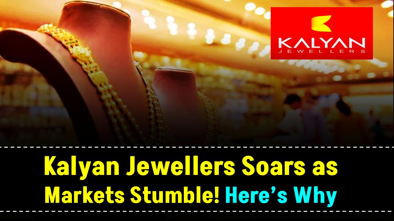 While Markets Fall, Kalyan Jewellers Soars – The Hidden Reasons Behind the Surge