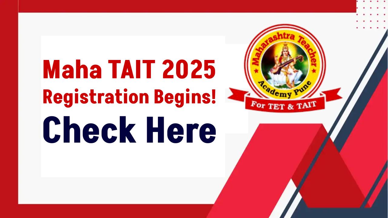 Maha TAIT 2025 Registration Begins – Are You Eligible to Apply?