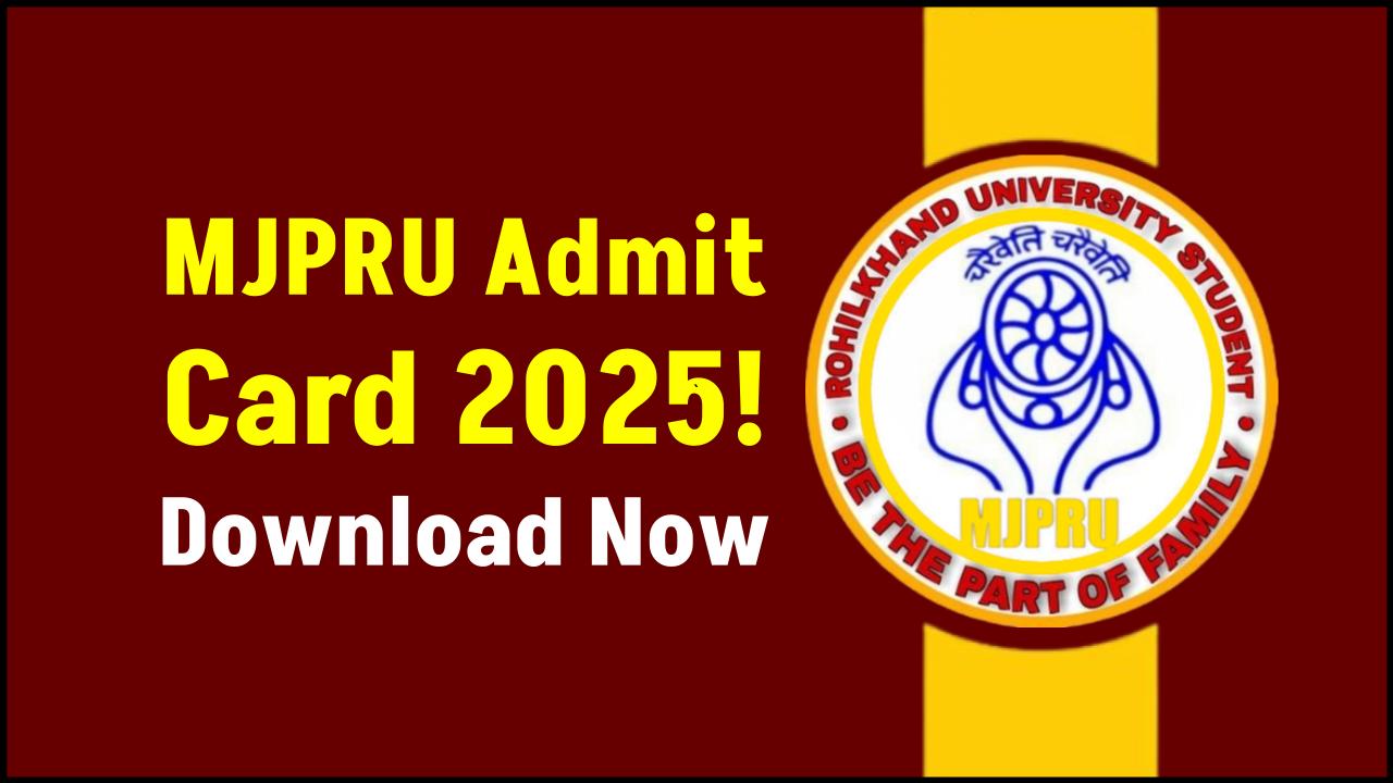MJPRU Admit Card 2025 is Here—Search by Name & Get Direct Access for All UG & PG Exams