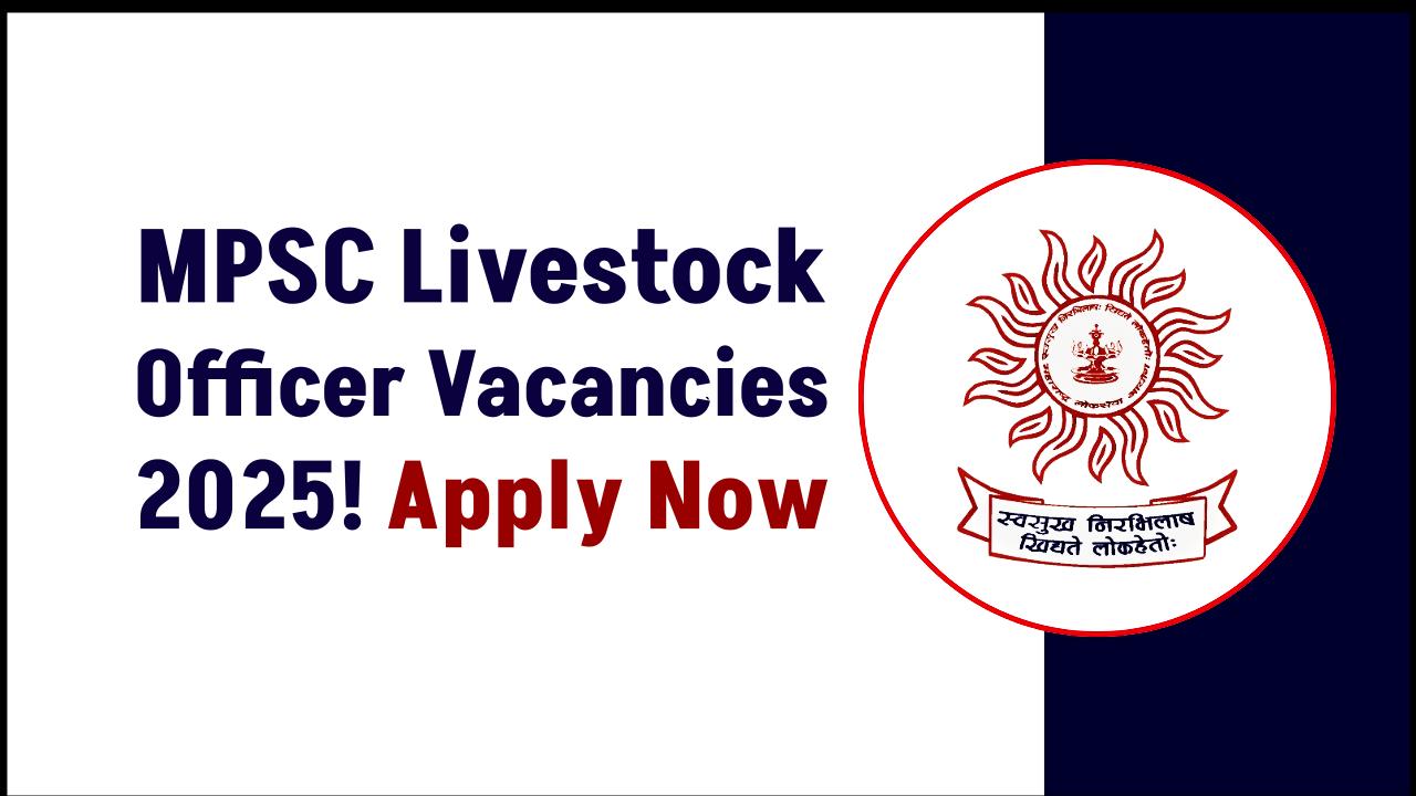 MPSC Livestock Officer Recruitment 2025 Out Now – High-Paying Govt Jobs Await!