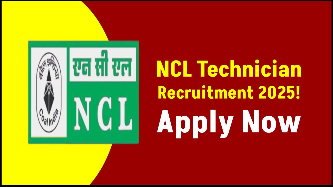 NCL Technician Recruitment 2025 Out Now – Check Eligibility & Apply Online Today