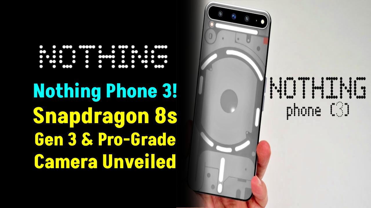 Nothing Phone 3 Launch: Check Snapdragon 8s Gen 3 and Powerful Camera Features