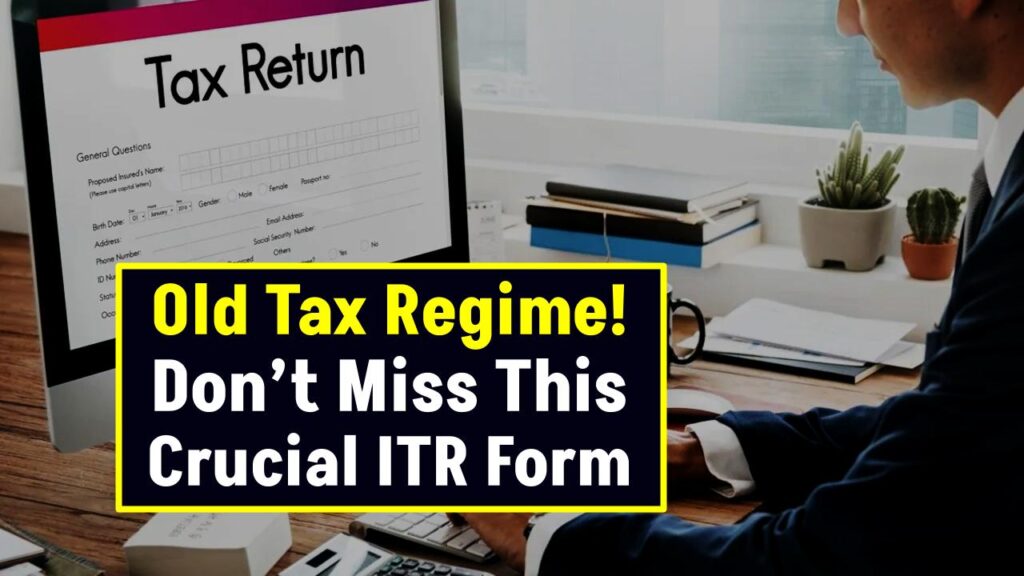 Old Tax Regime? Don’t Miss This Crucial ITR Form—Filing It Late Could Cost You Big 1 Old Tax Regime? Don’t Miss This Crucial ITR Form—Filing It Late Could Cost You Big