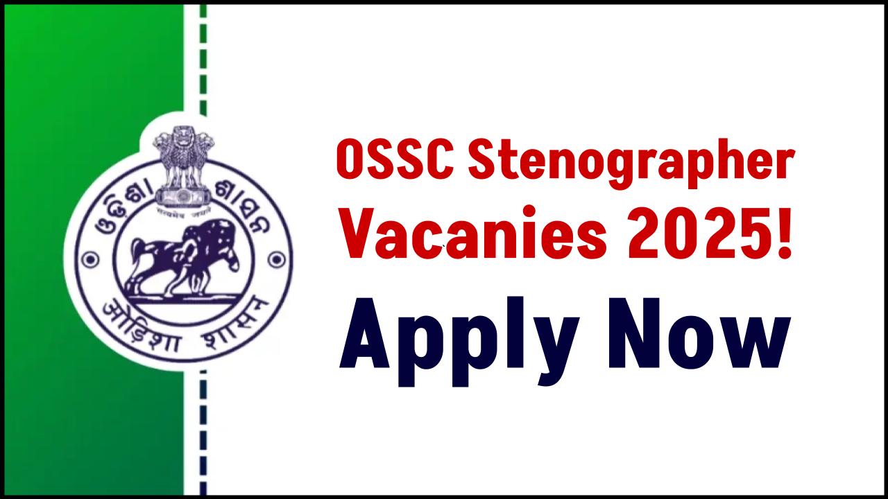 OSSC Stenographer Recruitment 2025 Begins – Apply Now Before the Deadline!
