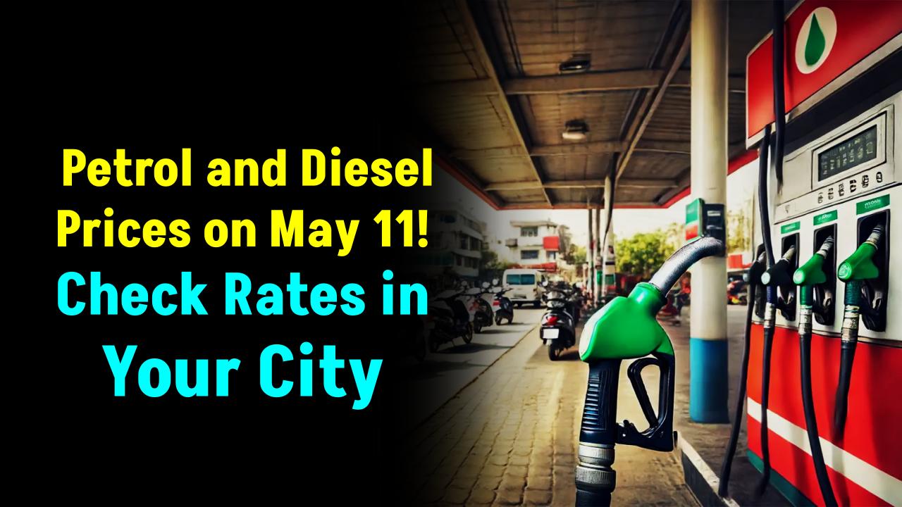 Petrol & Diesel Price List May 11 – See What You’re Paying Today in Major Indian Cities