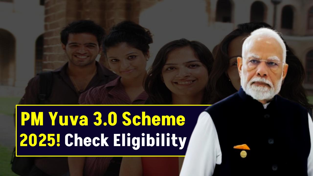 PM Yuva 3.0 Scheme 2025: Eligibility, Theme & How to Apply – Everything You Need to Know