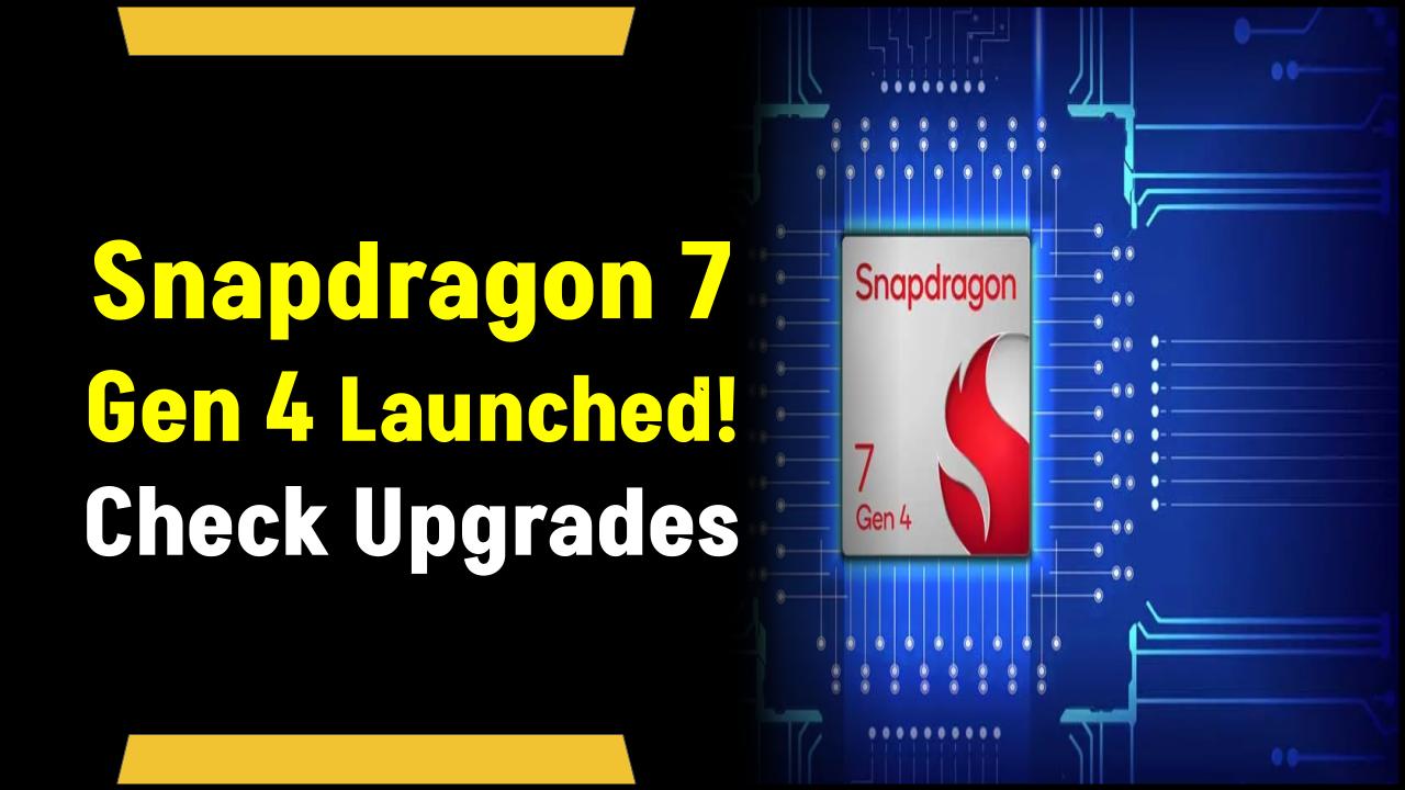 Qualcomm Launches Snapdragon 7 Gen 4: Check the Game-Changing Performance and Wi-Fi Audio Upgrades