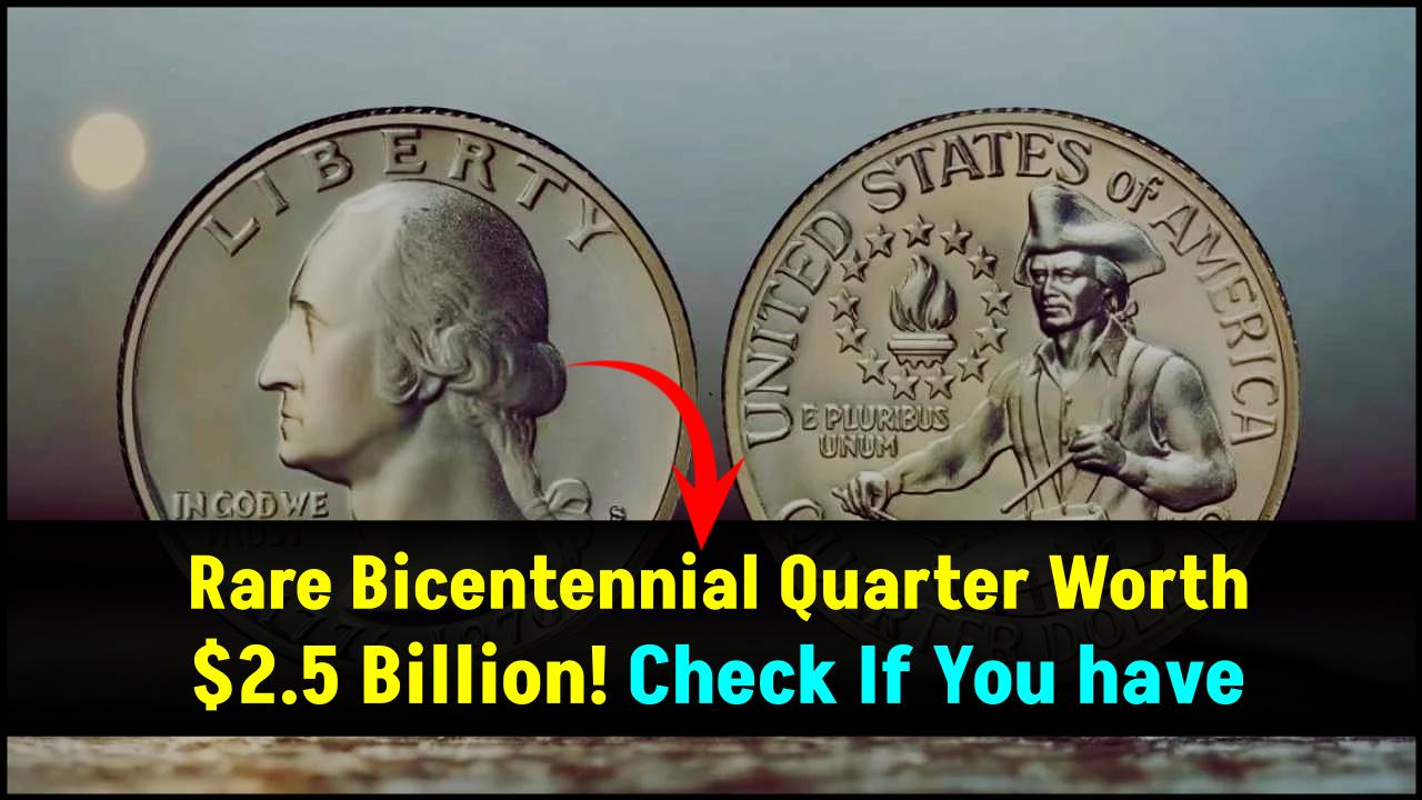 The Rare Bicentennial Quarter Worth $2.5 Billion – Check If You Have One!
