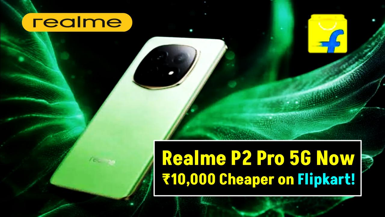 Realme P2 Pro 5G Gets Massive ₹10,000 Price Cut on Flipkart—But Only for a Limited Time!
