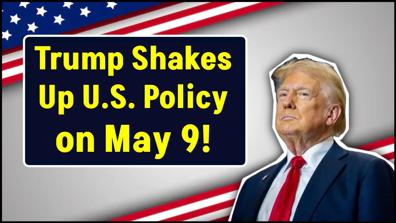 Trump’s May 9 Power Play: Executive Orders, Refugee Policies & Global Diplomacy—What Just Happened?