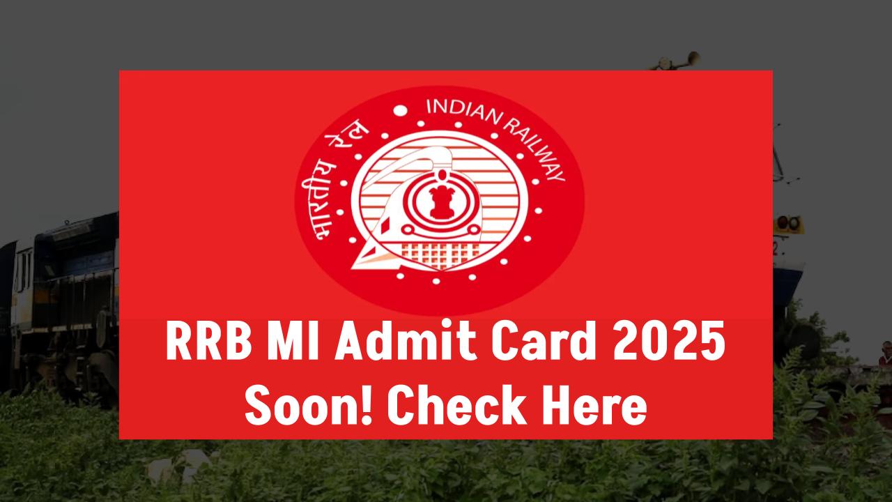 RRB MI Admit Card 2025 Coming Soon – Don’t Miss Your Exam Details!