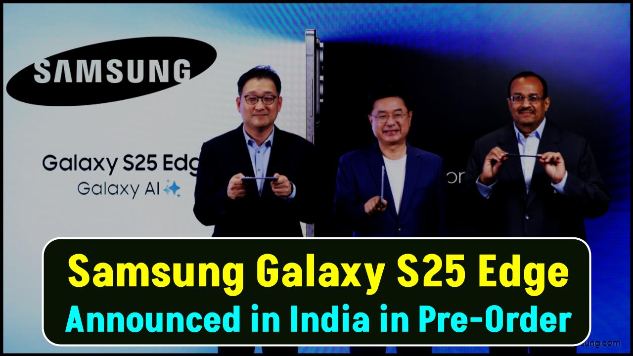 Samsung Galaxy S25 Edge Announced in India—Pre-Order 256GB and Get 512GB Storage Free