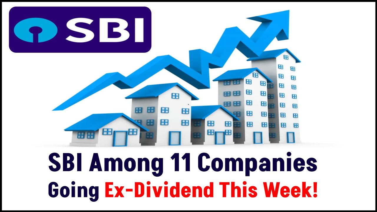 11 Companies Go Ex-Dividend This Week: Check If SBI and Others Are on Your Investment Radar