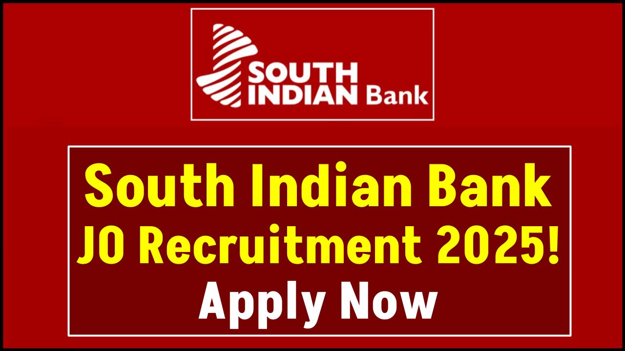 South Indian Bank Recruitment 2025 OUT—Junior Officer Vacancy, Eligibility & Full Details Inside