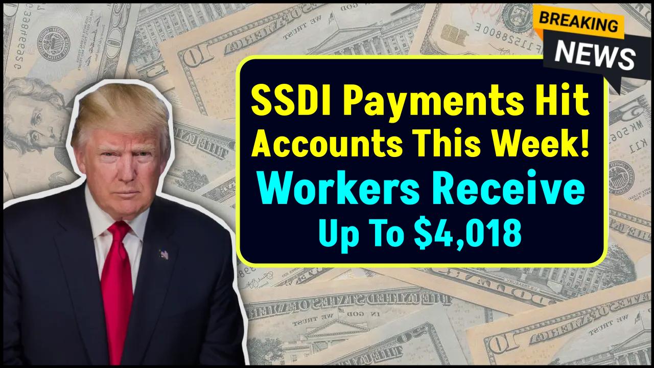 SSDI Payments Hit Accounts This Week – Disabled Workers to Receive Up to $4,018!