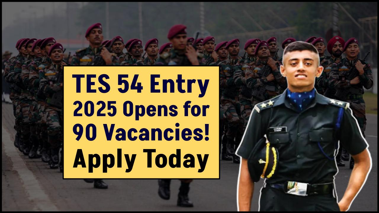 Join the Army Straight After 12th! TES 54 Entry 2025 Opens for 90 Vacancies—Apply Today