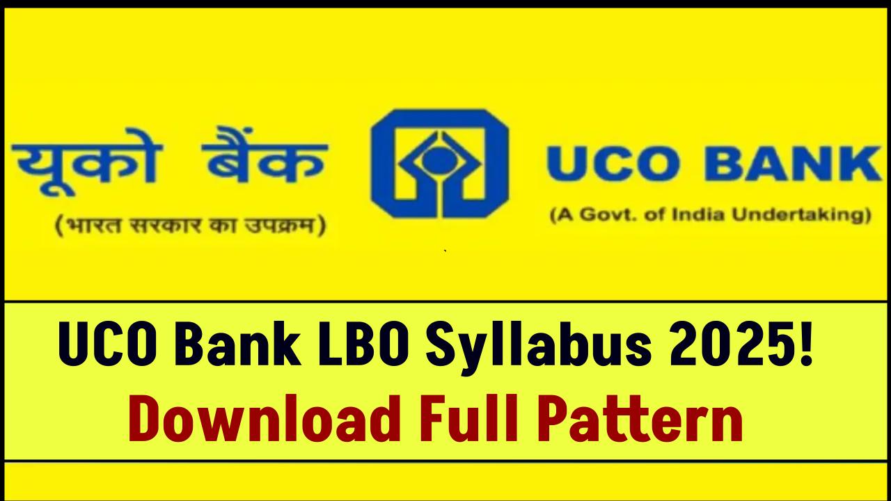UCO Bank LBO Syllabus 2025 Released – Download Full Exam Pattern & Crack the Test!