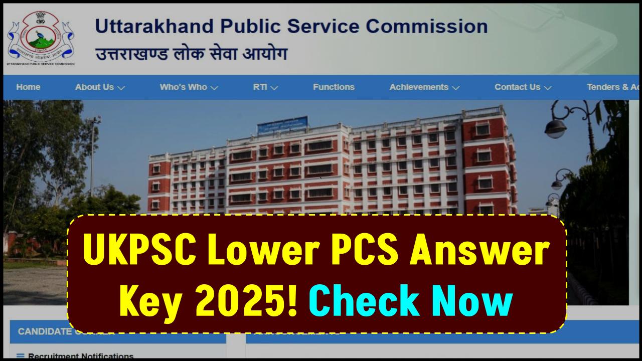 UKPSC 2025 Lower PCS Answer Key Coming Soon—Don’t Miss the Window to Raise Objections!