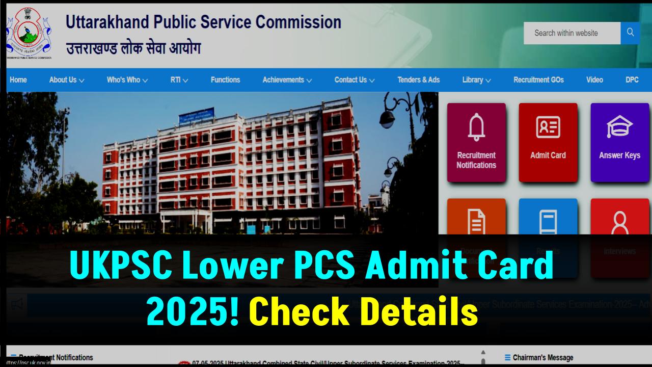 UKPSC Lower PCS Admit Card 2025: Download Now and Check Prelims Exam Details