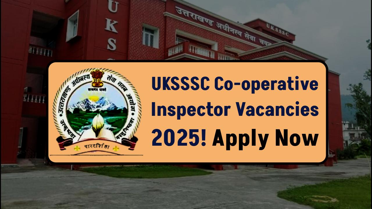 UKSSSC Co-operative Inspector Recruitment 2025 Out Now – Apply Before It’s Too Late!