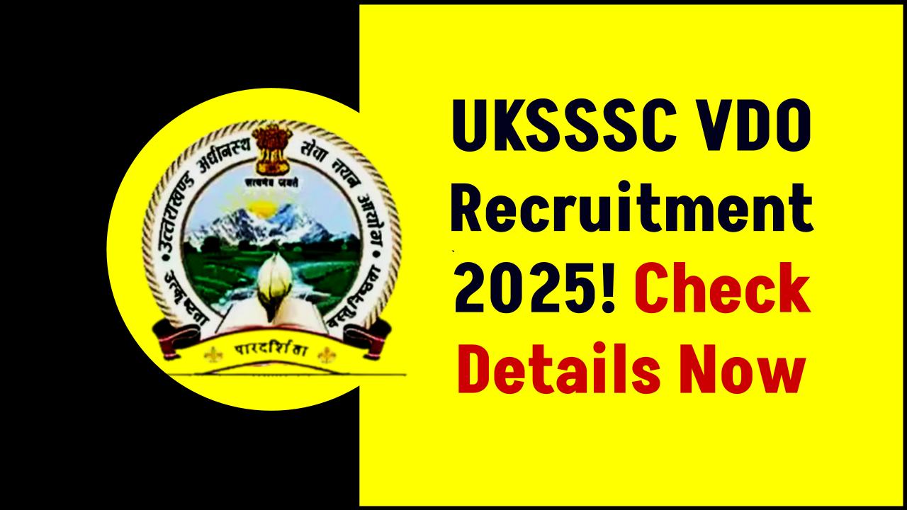 UKSSSC VDO Recruitment 2025: Don’t Miss Out on Group C Vacancies – Check Application Details!