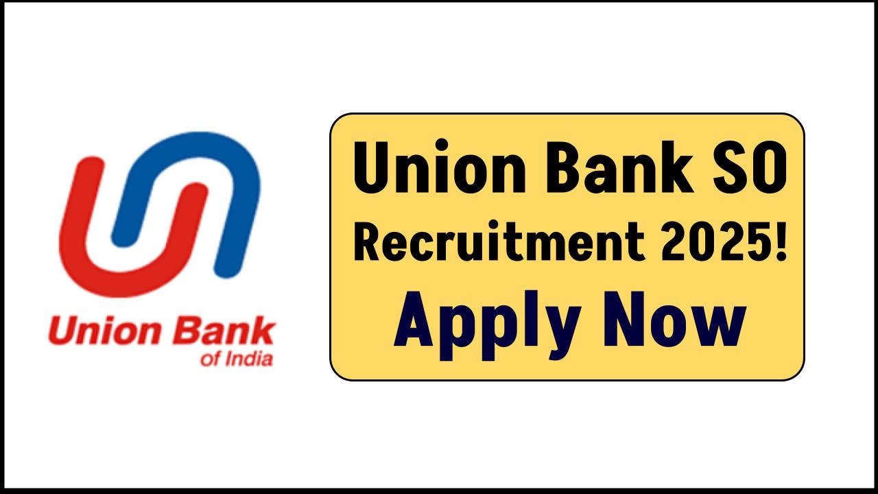 Union Bank SO Recruitment 2025: Apply Online for 500 Assistant Manager Posts Now