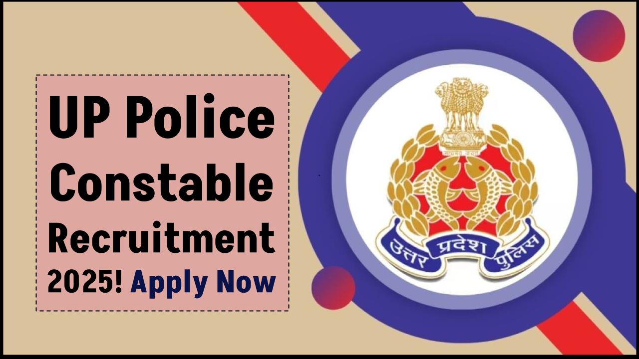 UP Police Constable Recruitment 2025: Check Eligibility & Apply Now