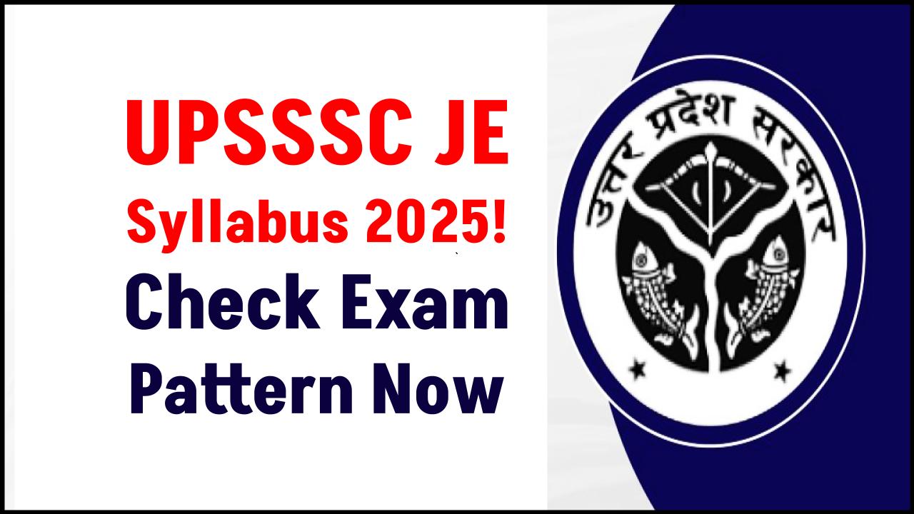 UPSSSC JE Syllabus 2025 Released — Check Exam Scheme & Paper Pattern Now!