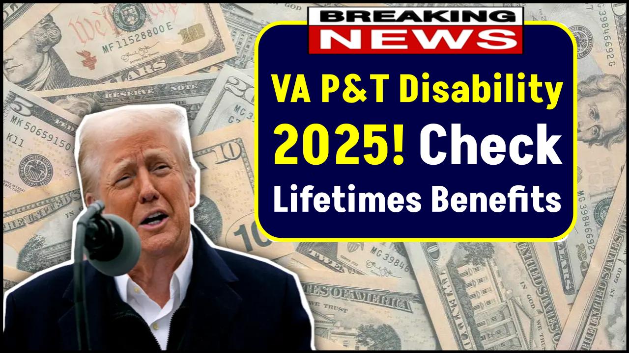 VA P&T Disability 2025: How to Know If You Qualify for Full Lifetime Benefits