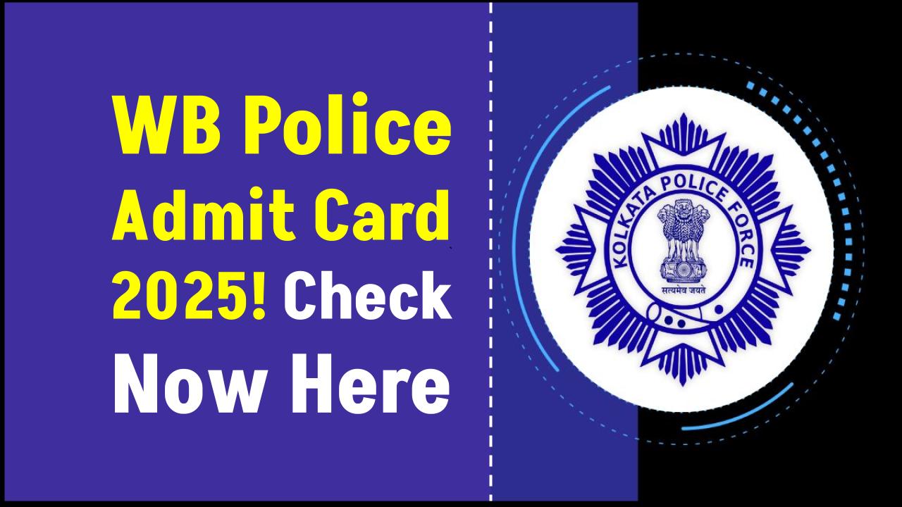 WB Police Admit Card 2025 Update – Constable Exam Date Announcement Coming Soon!